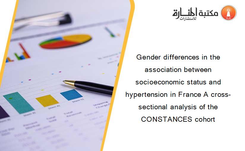 Gender differences in the association between socioeconomic status and hypertension in France A cross-sectional analysis of the CONSTANCES cohort
