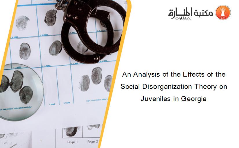 An Analysis of the Effects of the Social Disorganization Theory on Juveniles in Georgia