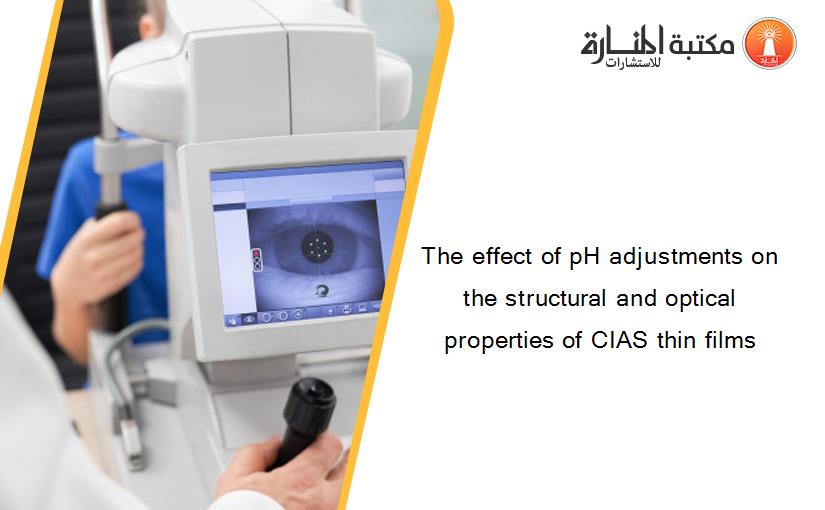 The effect of pH adjustments on the structural and optical properties of CIAS thin films