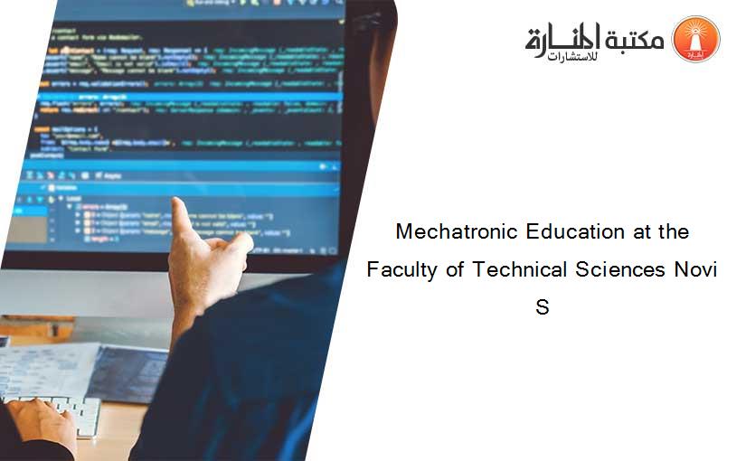 Mechatronic Education at the Faculty of Technical Sciences Novi S
