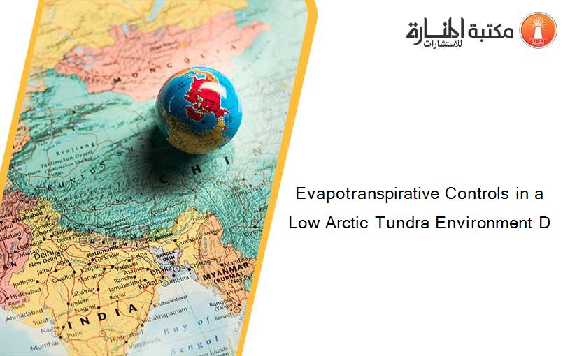 Evapotranspirative Controls in a Low Arctic Tundra Environment D
