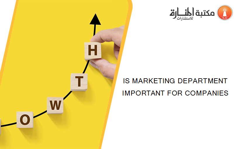 IS MARKETING DEPARTMENT IMPORTANT FOR COMPANIES