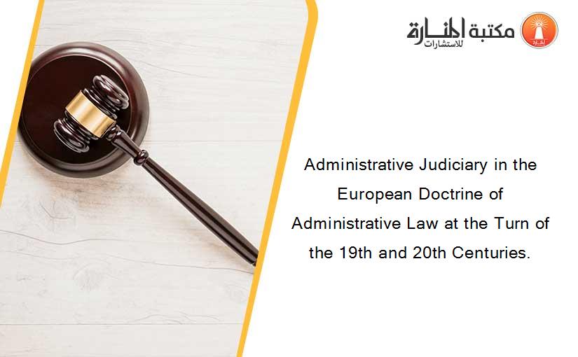Administrative Judiciary in the European Doctrine of Administrative Law at the Turn of the 19th and 20th Centuries.