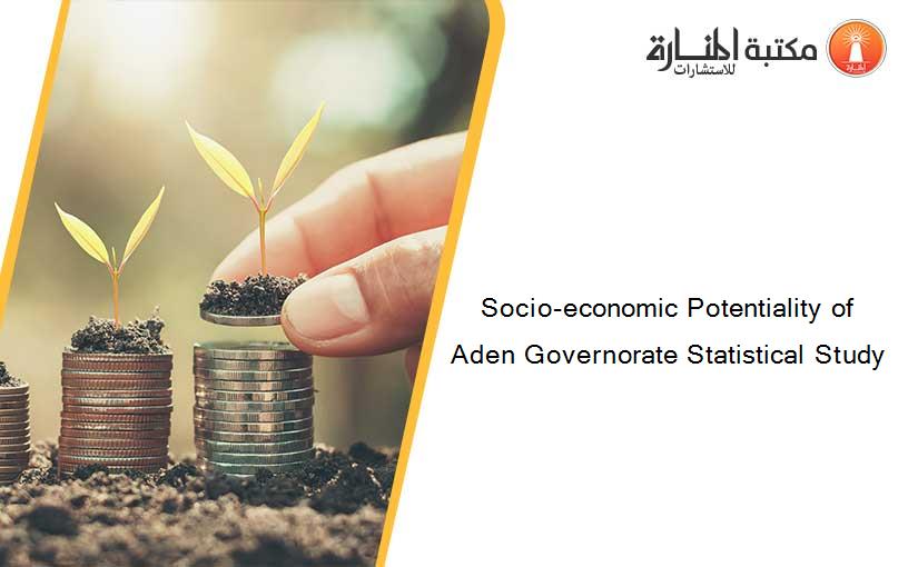 Socio-economic Potentiality of Aden Governorate Statistical Study