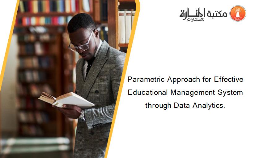 Parametric Approach for Effective Educational Management System through Data Analytics.