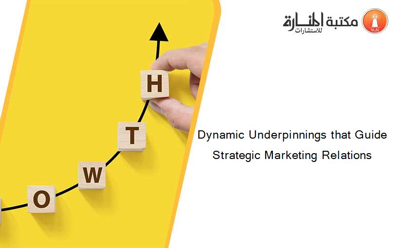 Dynamic Underpinnings that Guide Strategic Marketing Relations