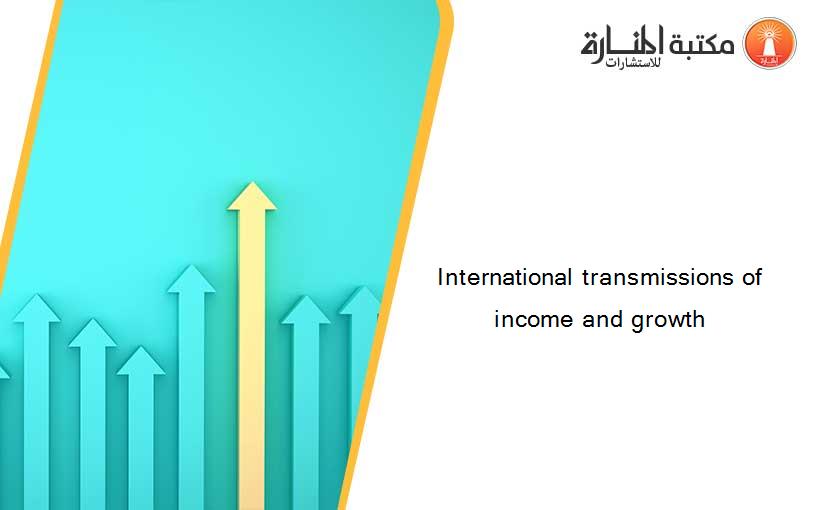 International transmissions of income and growth