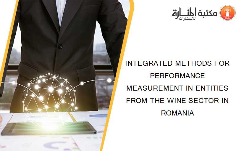 INTEGRATED METHODS FOR PERFORMANCE MEASUREMENT IN ENTITIES FROM THE WINE SECTOR IN ROMANIA