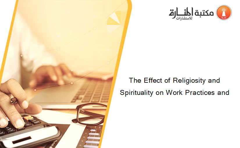 The Effect of Religiosity and Spirituality on Work Practices and