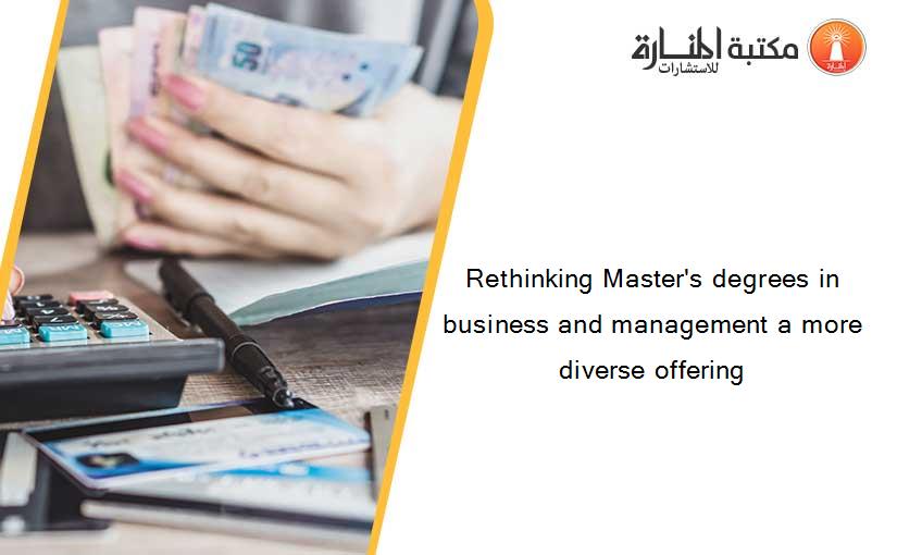 Rethinking Master's degrees in business and management a more diverse offering