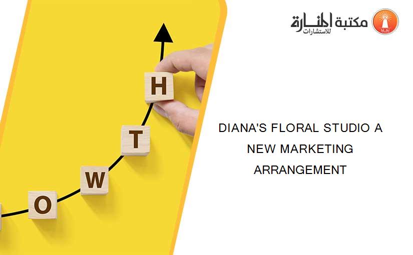 DIANA'S FLORAL STUDIO A NEW MARKETING ARRANGEMENT