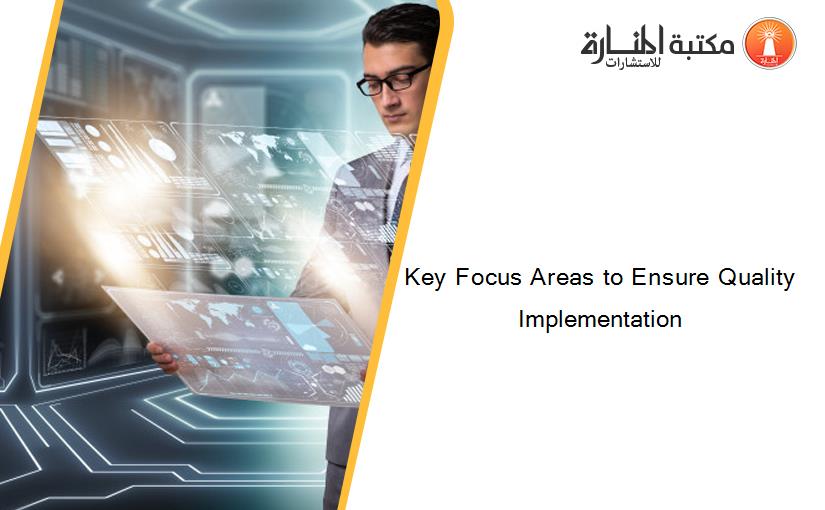 Key Focus Areas to Ensure Quality Implementation