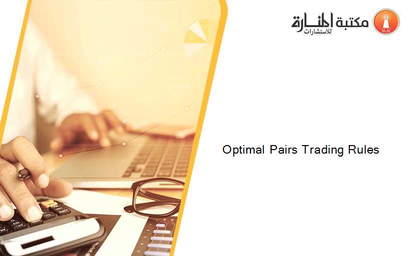 Optimal Pairs Trading Rules