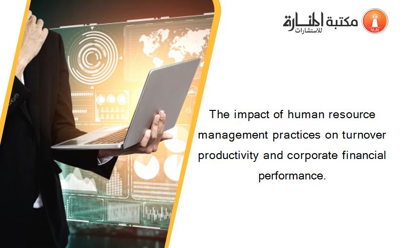 The impact of human resource management practices on turnover productivity and corporate financial performance.
