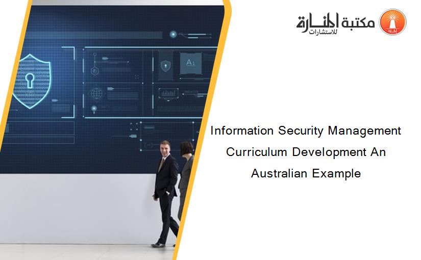 Information Security Management Curriculum Development An Australian Example
