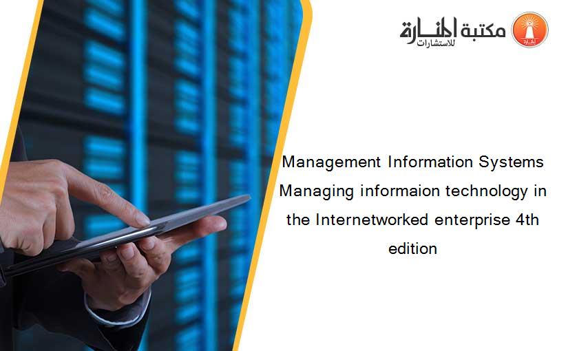 Management Information Systems Managing informaion technology in the Internetworked enterprise 4th edition