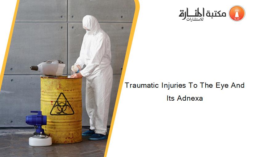 Traumatic Injuries To The Eye And Its Adnexa