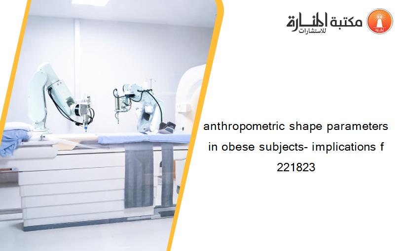 anthropometric shape parameters in obese subjects- implications f 221823