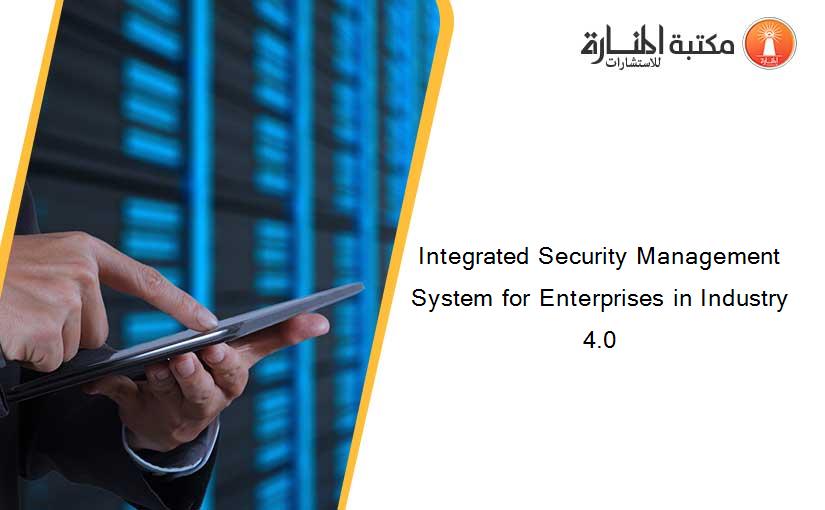 Integrated Security Management System for Enterprises in Industry 4.0