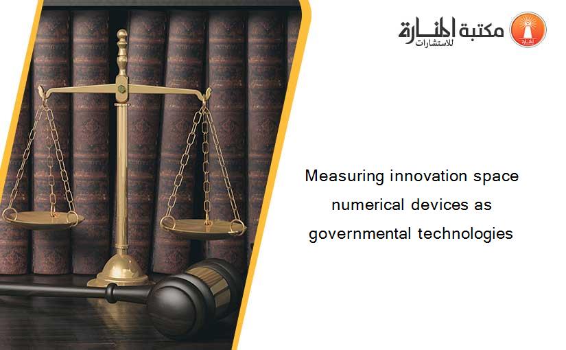 Measuring innovation space numerical devices as governmental technologies
