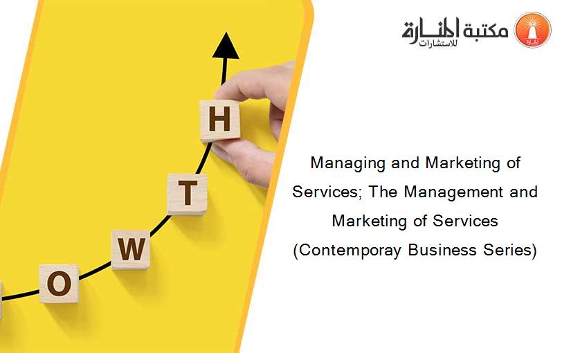 Managing and Marketing of Services; The Management and Marketing of Services (Contemporay Business Series)