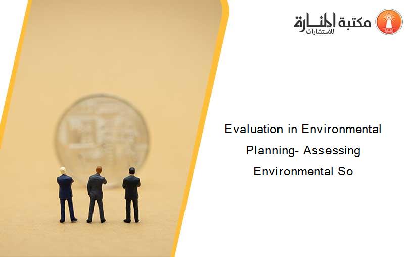 Evaluation in Environmental Planning- Assessing Environmental So
