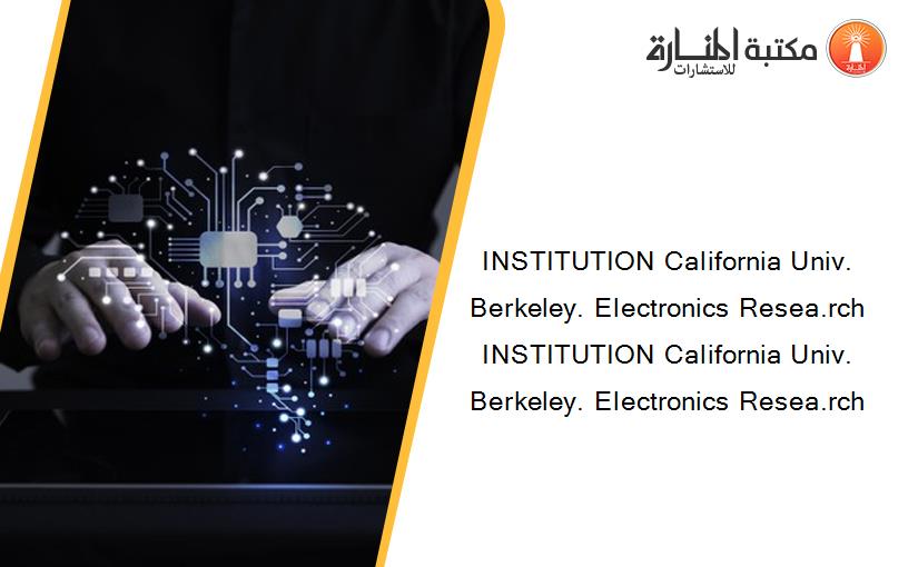 INSTITUTION California Univ. Berkeley. Electronics Resea.rch INSTITUTION California Univ. Berkeley. Electronics Resea.rch