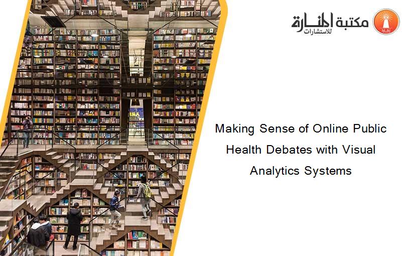 Making Sense of Online Public Health Debates with Visual Analytics Systems