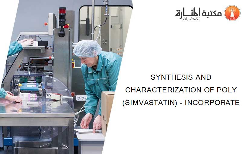 SYNTHESIS AND CHARACTERIZATION OF POLY(SIMVASTATIN) - INCORPORATE