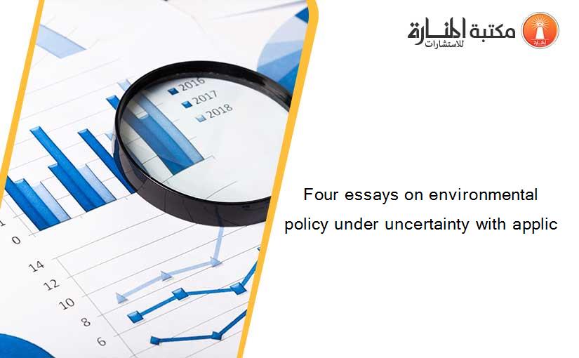 Four essays on environmental policy under uncertainty with applic