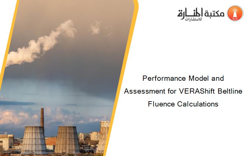 Performance Model and Assessment for VERAShift Beltline Fluence Calculations 