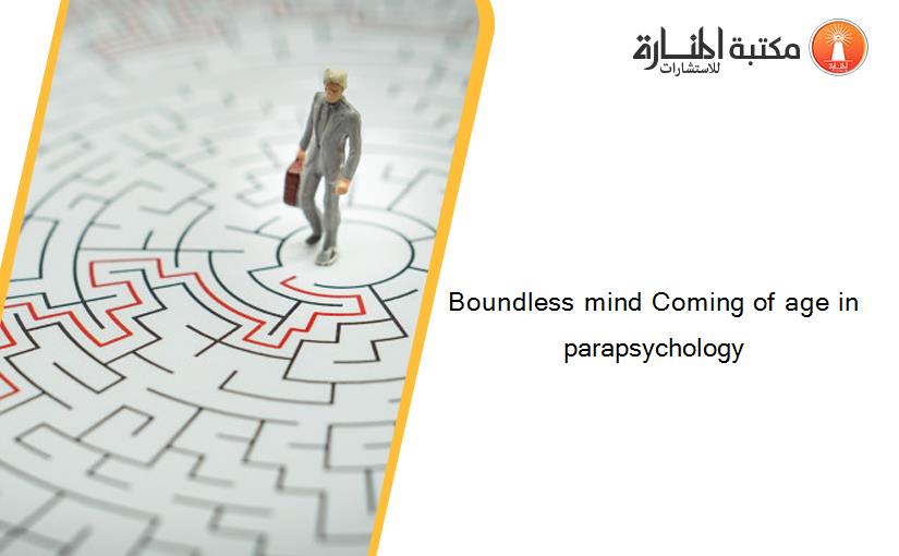 Boundless mind Coming of age in parapsychology
