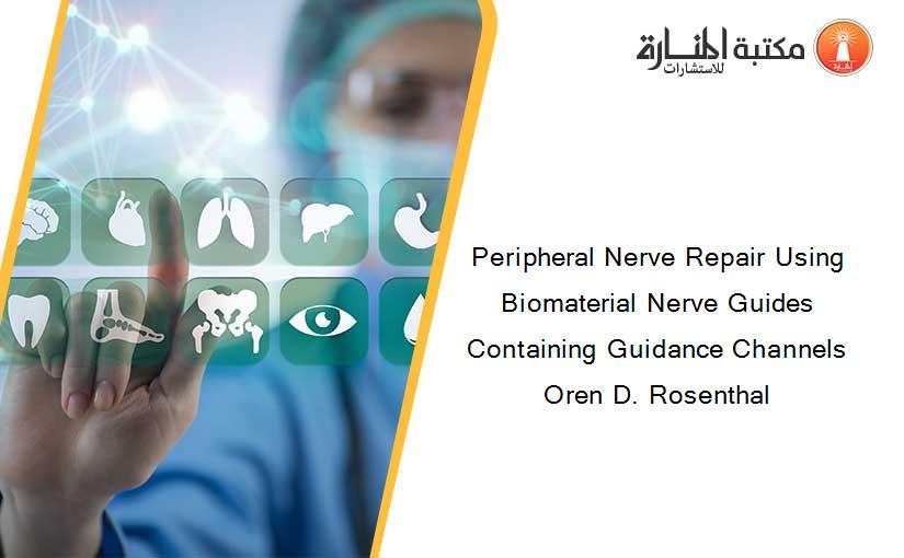 Peripheral Nerve Repair Using Biomaterial Nerve Guides Containing Guidance Channels Oren D. Rosenthal
