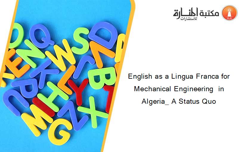 English as a Lingua Franca for Mechanical Engineering  in Algeria_ A Status Quo