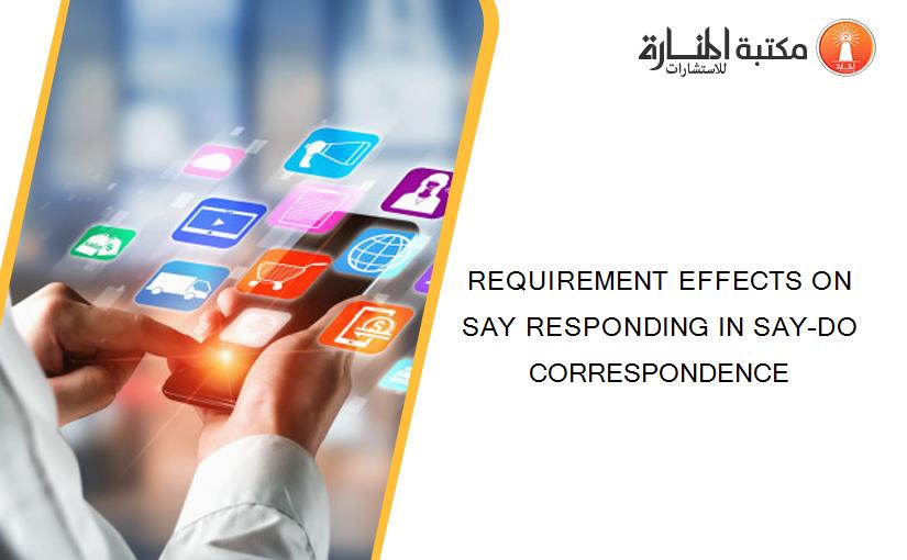 REQUIREMENT EFFECTS ON SAY RESPONDING IN SAY–DO CORRESPONDENCE
