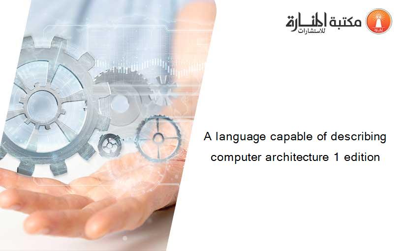 A language capable of describing computer architecture 1 edition