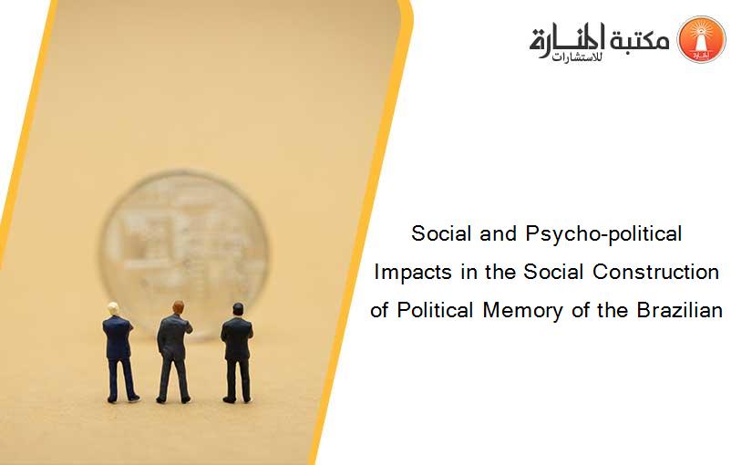 Social and Psycho-political Impacts in the Social Construction of Political Memory of the Brazilian