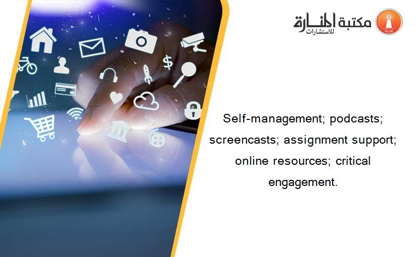 Self-management; podcasts; screencasts; assignment support; online resources; critical engagement.