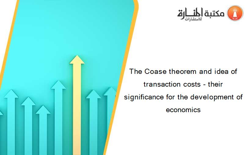 The Coase theorem and idea of transaction costs - their significance for the development of economics