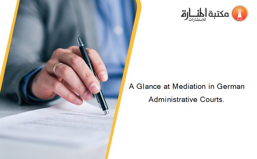 A Glance at Mediation in German Administrative Courts.