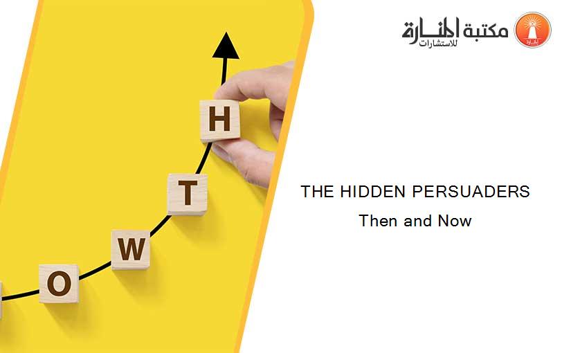 THE HIDDEN PERSUADERS Then and Now