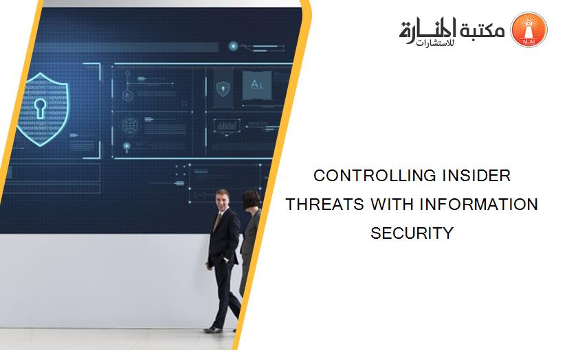 CONTROLLING INSIDER THREATS WITH INFORMATION SECURITY