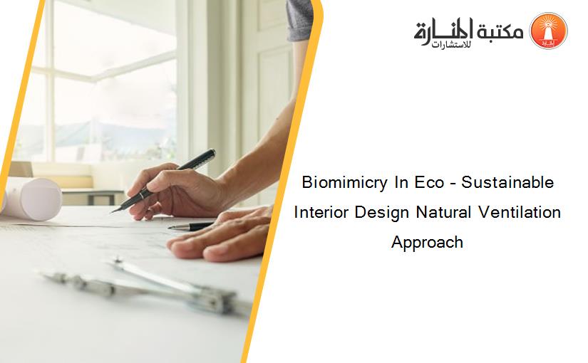 Biomimicry In Eco – Sustainable Interior Design Natural Ventilation Approach