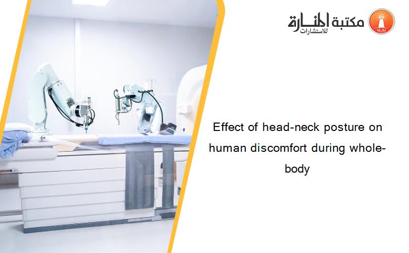Effect of head-neck posture on human discomfort during whole-body