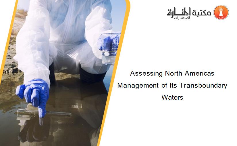 Assessing North Americas Management of Its Transboundary Waters