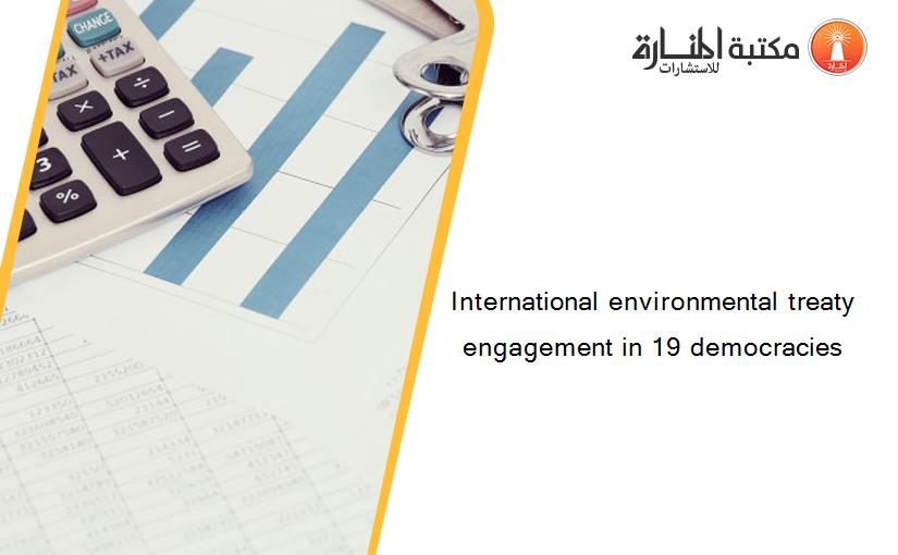 International environmental treaty engagement in 19 democracies