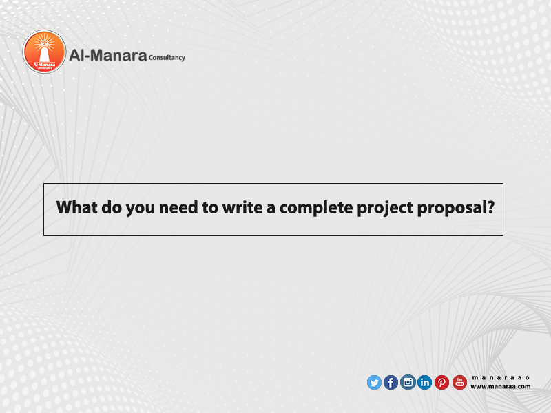 What do you need to write a complete project proposal?
